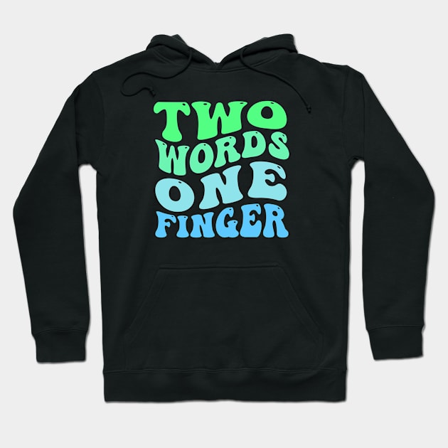 Two Words One Finger Hoodie by TheDesignDepot